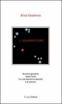 L' usurpatore - Elisa Costanzo - Libro E.Lui 2011, Testimonianze | Libraccio.it