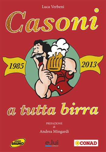 Casoni a tutta birra (1985-2013). Con DVD - Luca Verbeni - Libro E.Lui 2016 | Libraccio.it