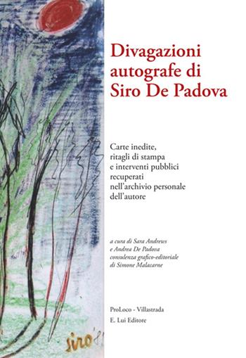 Divagazioni autografe di Siro De Padova. Carte inedite, ritagli di stampa e interventi pubblici recuperati nell'archivio presonale dell'autore  - Libro E.Lui 2016 | Libraccio.it
