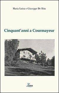 Cinquant'anni a Courmayeur - M. Luisa De Rita, Giuseppe De Rita - Libro Liaison 2010 | Libraccio.it