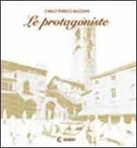 Le protagoniste. Bergamo - Carlo E. Bazzani - Libro Comedit (Brescia) 2009, Le donne che fanno l' Italia | Libraccio.it