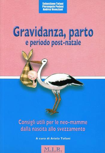Gravidanza, parto e periodo post-natale. Consigli utili per le neo-mamme dalla nascita allo svezzamento - Sebastiano Tofani, Pierangelo Pedani, Andrea Veneziani - Libro MIR Edizioni 2008, Medicina naturale | Libraccio.it