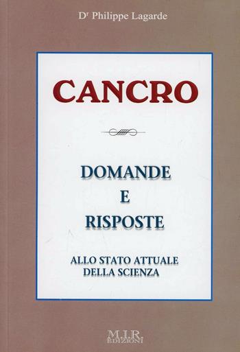 Cancro. Domande e risposte allo stato attuale della scienza - Philippe Lagarde - Libro MIR Edizioni 2008 | Libraccio.it