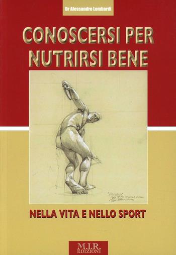 Conoscersi per nutrirsi bene nella vita e nello sport - Alessandro Lombardi - Libro MIR Edizioni 2008 | Libraccio.it