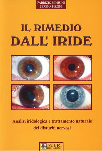 Il rimedio dall'iride. Analisi iridologica e trattamento naturale dei distrubi nervosi - Fabrizio Minisini, Serena Pizzini - Libro MIR Edizioni 2008 | Libraccio.it