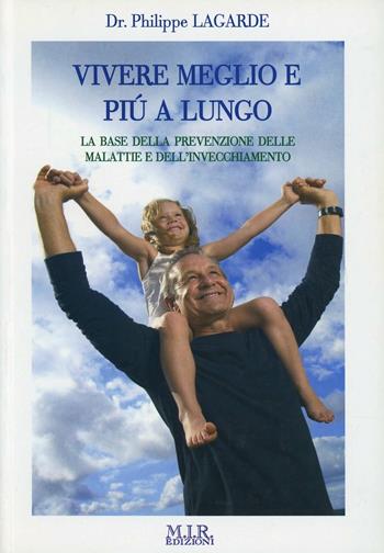 Vivere meglio e più a lungo - Philippe Lagarde - Libro MIR Edizioni 2009 | Libraccio.it