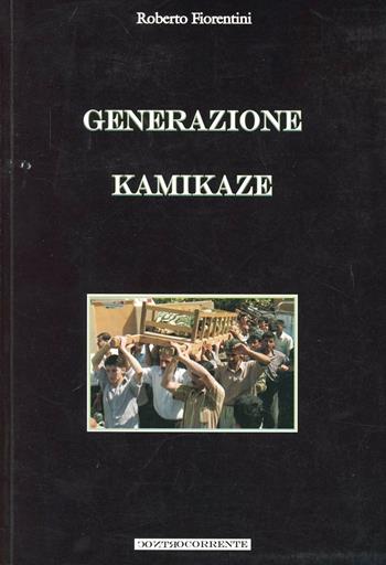 Generazione kamikaze - Roberto Fiorentini - Libro MIR Edizioni 2010 | Libraccio.it