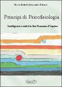 Principi di psicofisiologia. Intelligenza e realtà in san Tommaso d'Aquino - Mario M. Ghiozzi - Libro Aleph Editrice 2010 | Libraccio.it