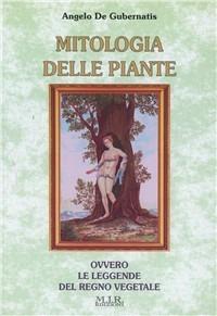 Mitologia delle piante. Le leggende del regno vegetale - Angelo De Gubernatis - Libro MIR Edizioni 2010 | Libraccio.it