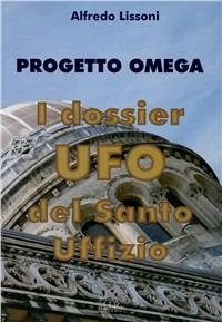 Progetto Omega. I dossier UFO del Santo Uffizio - Alfredo Lissoni - Libro MIR Edizioni 2010 | Libraccio.it