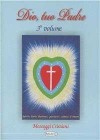 Dio, tuo padre. Messaggi cristiani. Vol. 3  - Libro Aleph Editrice 2012 | Libraccio.it