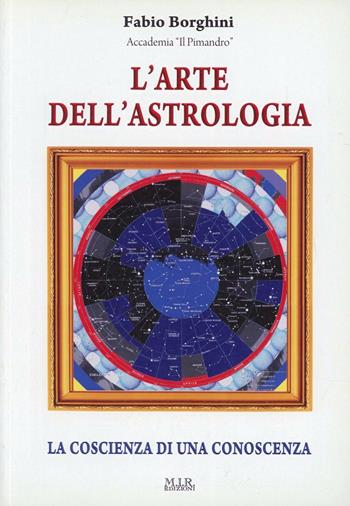 L'arte dell'astrologia. La coscienza di una conoscenza - Fabio Borghini - Libro MIR Edizioni 2012 | Libraccio.it