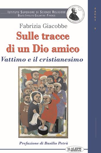 Sulle tracce di un dio amico. Vattimo e il cristianesimo - Fabrizia Giacobbe - Libro Aleph Editrice 2012 | Libraccio.it