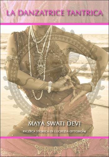 La danzatrice tantrica - Maya Devi Swati - Libro MIR Edizioni 2016 | Libraccio.it