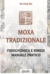 Moxa tradizionale. Fisiognomica e rimedi. Manuale pratico. Ediz. illustrata