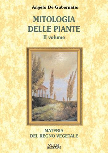 Mitologia delle piante. Materia del regno vegetale. Vol. 2 - Angelo De Gubernatis - Libro MIR Edizioni 2021 | Libraccio.it