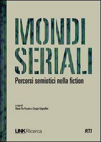 Mondi seriali. Percorsi semiotici nella fiction  - Libro RTI-Reti Televisive It. 2007, Link | Libraccio.it