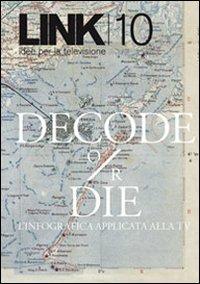 Link. Idee per la televisione. Vol. 10: «Decode or die»  - Libro RTI-Reti Televisive It. 2010 | Libraccio.it