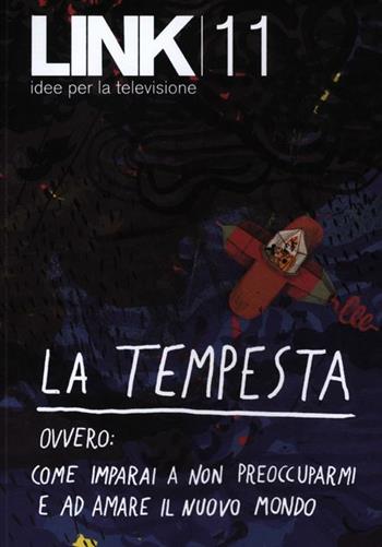 Link. Idee per la televisione. Vol. 11: La tempesta. Ovvero: come imparai a non preoccuparmi e ad amare il nuovo mondo.  - Libro RTI-Reti Televisive It. 2012 | Libraccio.it