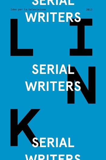 Serial writers. Link. Idee per la televisione  - Libro RTI-Reti Televisive It. 2013 | Libraccio.it