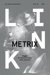 Link. Idee per la televisione. Vol. 28: Metrix. Viaggio all'ultima frontiera delle metriche.