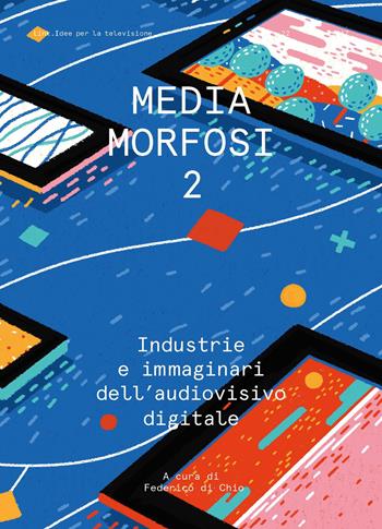 Mediamorfosi. Industrie e immaginari dell'audiovisivo. Vol. 2  - Libro RTI-Reti Televisive It. 2017, Link | Libraccio.it