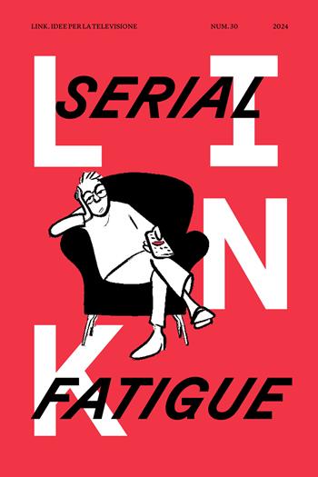 Link. Idee per la televisione. Vol. 30: Serial fatigue  - Libro RTI-Reti Televisive It. 2024, Link | Libraccio.it