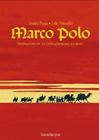 Marco Polo. Testimonies of an extraordinary journey. Ediz. illustrata - Guido Fuga, Lele Vianello - Libro Lineadacqua 2007 | Libraccio.it