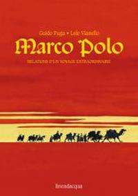 Marco Polo. Relations d'un voyage extraordinaire - Guido Fuga, Lele Vianello - Libro Lineadacqua 2007 | Libraccio.it