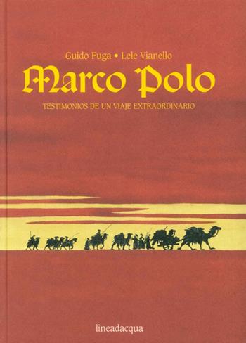 Marco Polo. Testimonios de un viaje extraordinario - Guido Fuga, Lele Vianello - Libro Lineadacqua 2007 | Libraccio.it