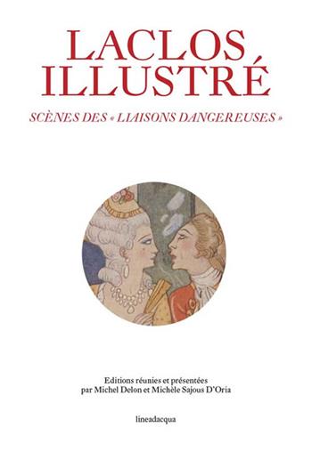 Laclos illustré. Scènes des «Liaisons dangereuses» - Pierre Choderlos de Laclos - Libro Lineadacqua 2014 | Libraccio.it