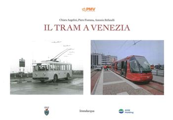 Il tram a Venezia - Chiara Angelini, Piero Fontana, Antonio Stifanelli - Libro Lineadacqua 2015 | Libraccio.it