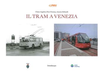 Il tram a Venezia - Chiara Angelini, Piero Fontana, Antonio Stifanelli - Libro Lineadacqua 2015 | Libraccio.it