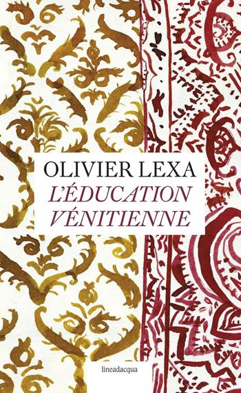 L' éducation vénitienne - Olivier Lexa - Libro Lineadacqua 2016 | Libraccio.it