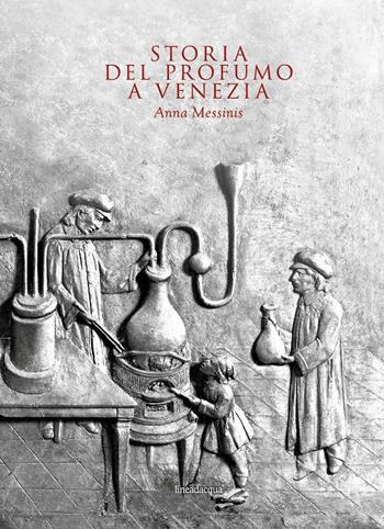Storia del profumo a Venezia - Anna Messinis - Libro Lineadacqua 2017 | Libraccio.it