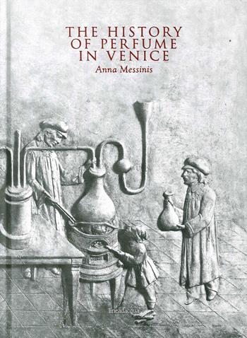 The history of perfume in Venice - Anna Messinis - Libro Lineadacqua 2017 | Libraccio.it