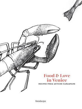Food & love in Venice. Recipes from antiche carampane - Ranieri Da Mosto, Francesco Da Mosto, Francesco Agopyan - Libro Lineadacqua 2017 | Libraccio.it