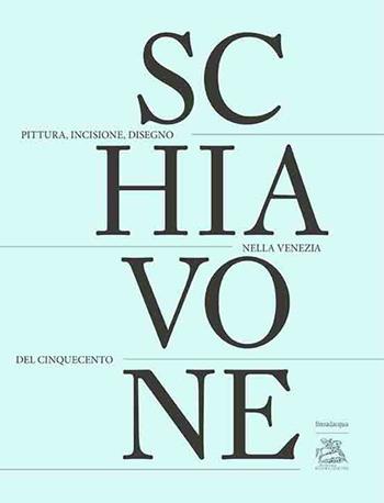 Andrea Schiavone. Pittura, incisione, disegno nella Venezia del Cinquecento. Ediz. italiana, inglese e francese  - Libro Lineadacqua 2018 | Libraccio.it
