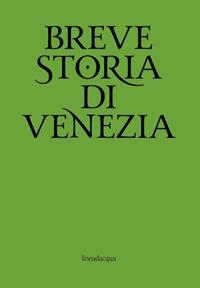 Breve storia di Venezia - Rinaldo Fulin - Libro Lineadacqua 2018 | Libraccio.it