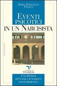 Eventi psicotici di un narcisista. Una ipotesi di clinica junghiana contemporanea - M. Maddalena Pessina - Libro La Biblioteca di Vivarium 2011, Strumenti di lavoro | Libraccio.it