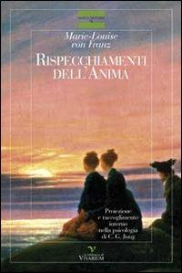 Rispecchiamenti dell'anima. Proiezione e raccoglimento interno nella psicologia di C. G. Jung - Marie-Louise von Franz - Libro La Biblioteca di Vivarium 2012, Jung e dintorni | Libraccio.it