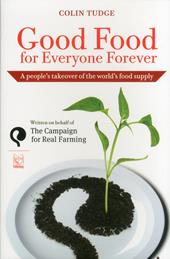 Good food for everyone forever. A people's takeover of the world's food supply
