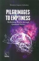 Pilgrimages to emptiness. Rethinking reality through quantum physics - Shantena Augusto Sabbadini - Libro Pari Publishing 2017 | Libraccio.it