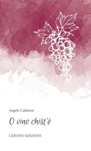 'O vino chist'è. Ediz. speciale - Angelo Calabrese - Libro Cervino 2019 | Libraccio.it