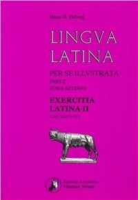 Lingua latina per se illustrata. Exercitia latina. Vol. 2: Cap. XXXVI-LVI. - Hans H. Ørberg - Libro Edizioni Accademia Vivarium Novum 2008 | Libraccio.it