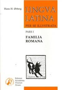 Lingua latina per se illustrata. Per i Licei e gli Ist. magistrali. Vol. 1: Familia romana: pars I. - Hans H. Ørberg - Libro Edizioni Accademia Vivarium Novum 2008 | Libraccio.it