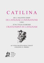 Catilina. ex c. Sallustii Crispi de Catilinae coniuratione. Libro et M. Tullii Ciceronis orationibus in Catilinam.