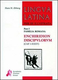 Lingua latina per se illustrata. Enchiridion discipvlorvm. Per i Licei e gli Ist. magistrali. Vol. 1: Cap. I-XXXV.  - Libro Edizioni Accademia Vivarium Novum 2008 | Libraccio.it