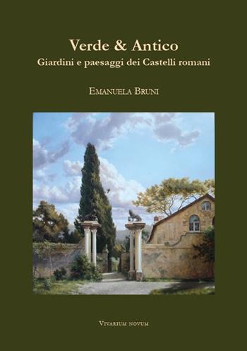 Verde & Antico. Giardini e paesaggi dei Castelli romani - Emanuela Bruni - Libro Edizioni Accademia Vivarium Novum 2024 | Libraccio.it
