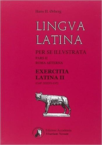 Lingua latina per se illustrata. Exercitia latina. Per i Licei e gli Ist. magistrali. Vol. 2: Cap. XXXVI-LVI. - Hans H. Ørberg - Libro Edizioni Accademia Vivarium Novum 2013 | Libraccio.it